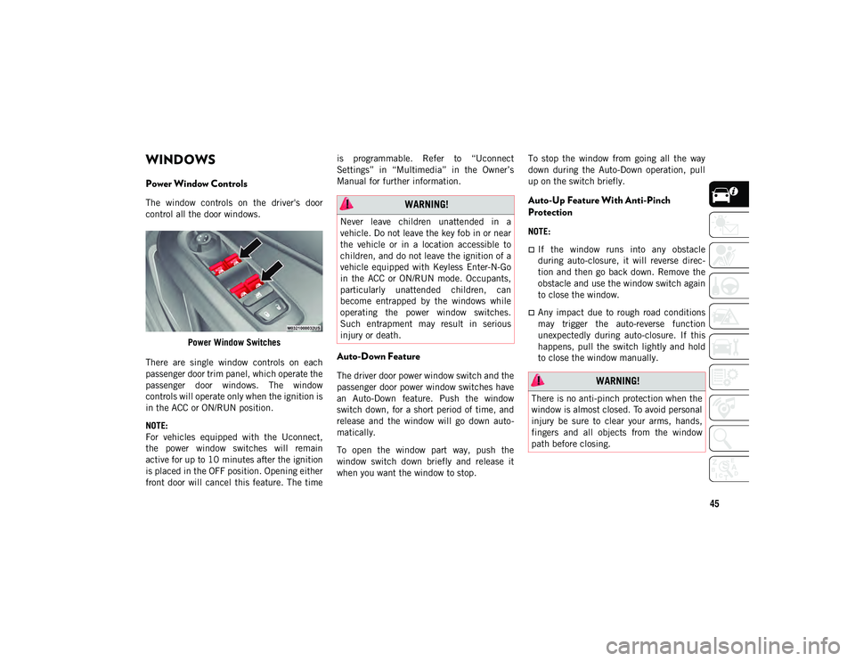 JEEP COMPASS 2020 Owner handbook (in English) 45
WINDOWS
Power Window Controls
The window controls on the driver's door
control all the door windows.Power Window Switches
There are single window controls on each
passenger door tr JEEP COMPASS 2020 Owner handbook (in English) 45
WINDOWS
Power Window Controls
The window controls on the driver's door
control all the door windows.Power Window Switches
There are single window controls on each
passenger door tr