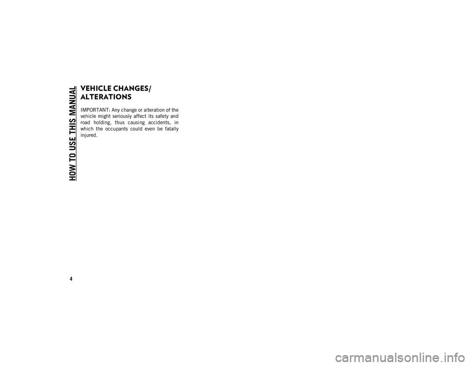 JEEP COMPASS 2020 Owner handbook (in English) HOW TO USE THIS MANUAL
4
VEHICLE CHANGES/
ALTERATIONS
IMPORTANT: Any change or alteration of the
vehicle might seriously affect its safety and
road holding, thus causing accidents, in
which JEEP COMPASS 2020 Owner handbook (in English) HOW TO USE THIS MANUAL
4
VEHICLE CHANGES/
ALTERATIONS
IMPORTANT: Any change or alteration of the
vehicle might seriously affect its safety and
road holding, thus causing accidents, in
which