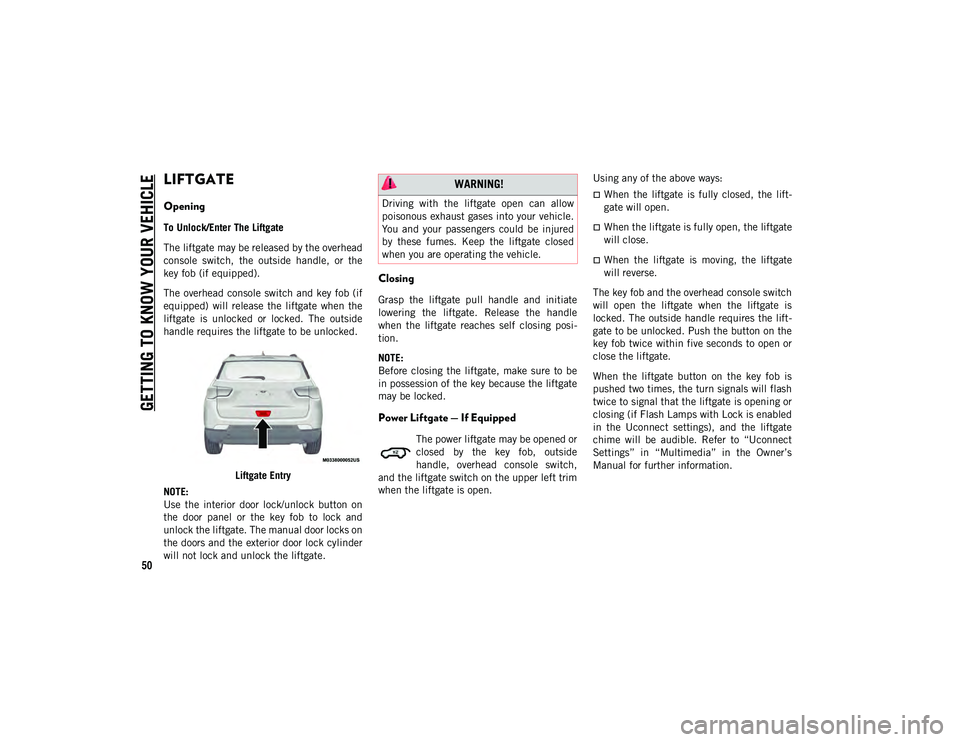 JEEP COMPASS 2020 Owner handbook (in English) GETTING TO KNOW YOUR VEHICLE
50
LIFTGATE
Opening
To Unlock/Enter The Liftgate
The liftgate may be released by the overhead
console switch, the outside handle, or the
key fob (if equipped).
The o JEEP COMPASS 2020 Owner handbook (in English) GETTING TO KNOW YOUR VEHICLE
50
LIFTGATE
Opening
To Unlock/Enter The Liftgate
The liftgate may be released by the overhead
console switch, the outside handle, or the
key fob (if equipped).
The o