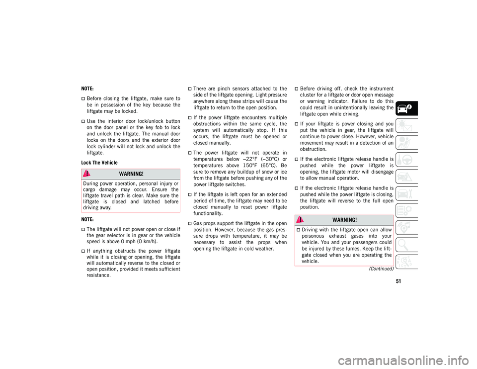 JEEP COMPASS 2020 Owner handbook (in English) 51
(Continued)
NOTE:
Before closing the liftgate, make sure to
be in possession of the key because the
liftgate may be locked.
Use the interior door lock/unlock button
on the JEEP COMPASS 2020 Owner handbook (in English) 51
(Continued)
NOTE:
Before closing the liftgate, make sure to
be in possession of the key because the
liftgate may be locked.
Use the interior door lock/unlock button
on the