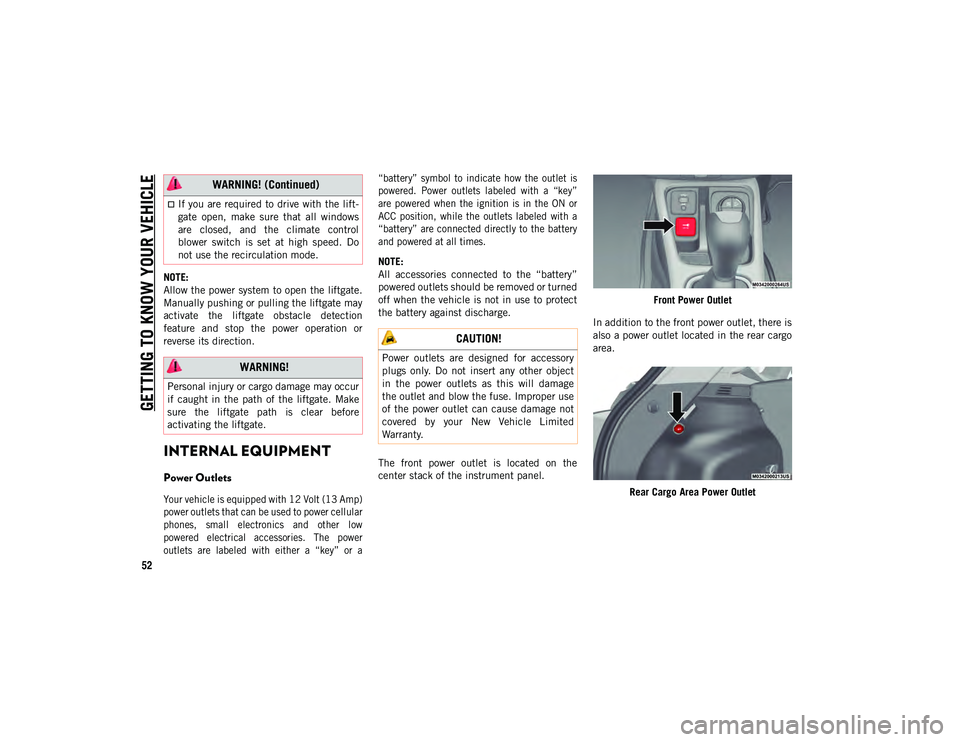 JEEP COMPASS 2020  Owner handbook (in English) GETTING TO KNOW YOUR VEHICLE
52
NOTE:
Allow the power system to open the liftgate.
Manually pushing or pulling the liftgate may
activate  the  liftgate  obstacle  detection
feature  and  stop  the  po