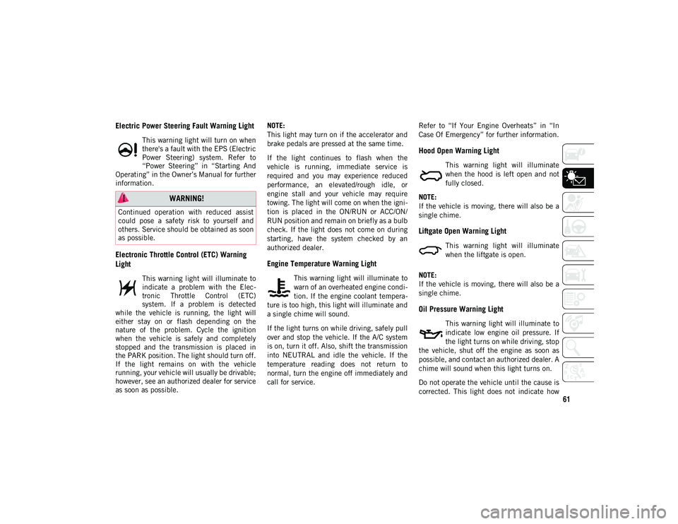 JEEP COMPASS 2021  Owner handbook (in English) 61
Electric Power Steering Fault Warning Light
This warning light will turn on when
there's a fault with the EPS (Electric
Power  Steering)  system.  Refer  to
“Power  Steering”  in  “Starti