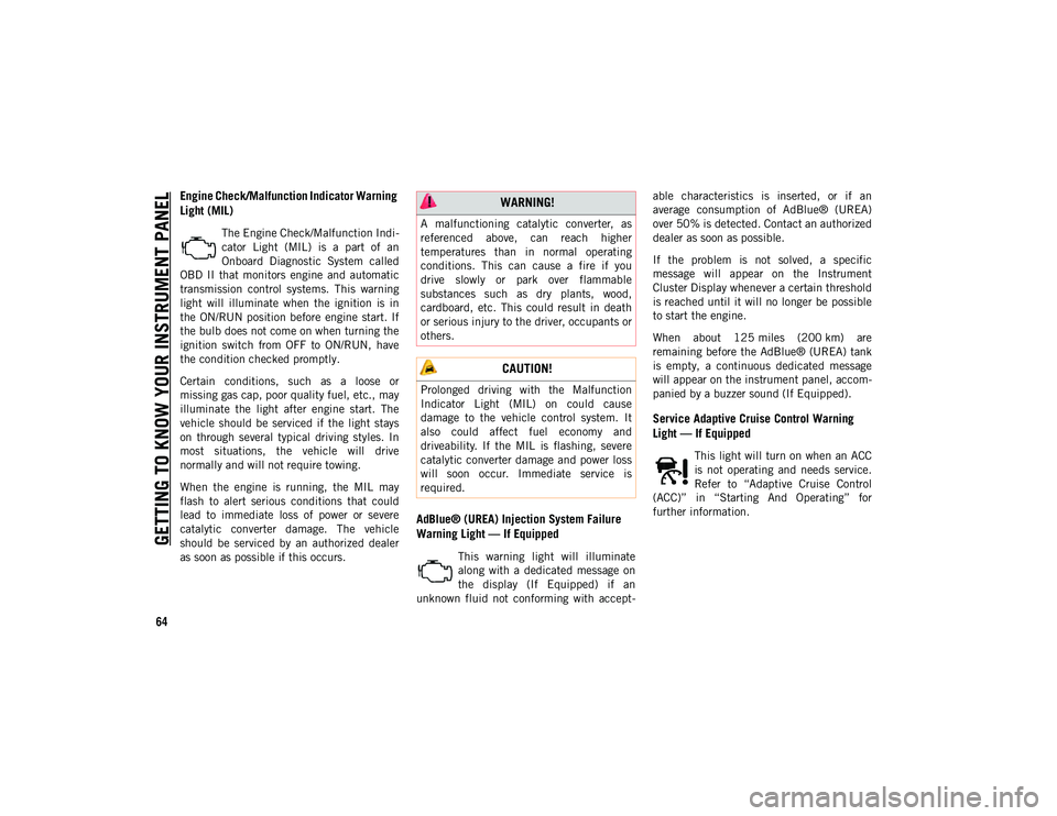 JEEP COMPASS 2020 Owner handbook (in English) GETTING TO KNOW YOUR INSTRUMENT PANEL
64
Engine Check/Malfunction Indicator Warning
Light (MIL)
The Engine Check/Malfunction Indi-
cator Light (MIL) is a part of an
Onboard Diagnostic Syste JEEP COMPASS 2020 Owner handbook (in English) GETTING TO KNOW YOUR INSTRUMENT PANEL
64
Engine Check/Malfunction Indicator Warning
Light (MIL)
The Engine Check/Malfunction Indi-
cator Light (MIL) is a part of an
Onboard Diagnostic Syste