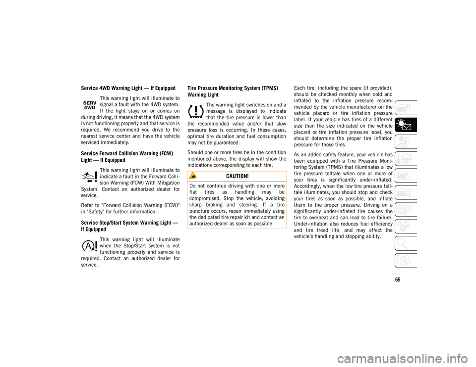 JEEP COMPASS 2020 Owner handbook (in English) 65
Service 4WD Warning Light — If Equipped
This warning light will illuminate to
signal a fault with the 4WD system.
If the light stays on or comes on
during driving, it means that the 4WD s JEEP COMPASS 2020 Owner handbook (in English) 65
Service 4WD Warning Light — If Equipped
This warning light will illuminate to
signal a fault with the 4WD system.
If the light stays on or comes on
during driving, it means that the 4WD s