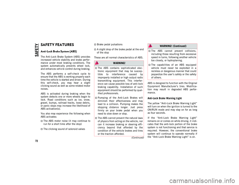 JEEP COMPASS 2020  Owner handbook (in English) 72
(Continued)
SAFETY
SAFETY FEATURES
Anti-Lock Brake System (ABS) 
The Anti-Lock  Brake System (ABS) provides
increased  vehicle stability  and brake  perfor-
mance  under  most  braking  conditions.