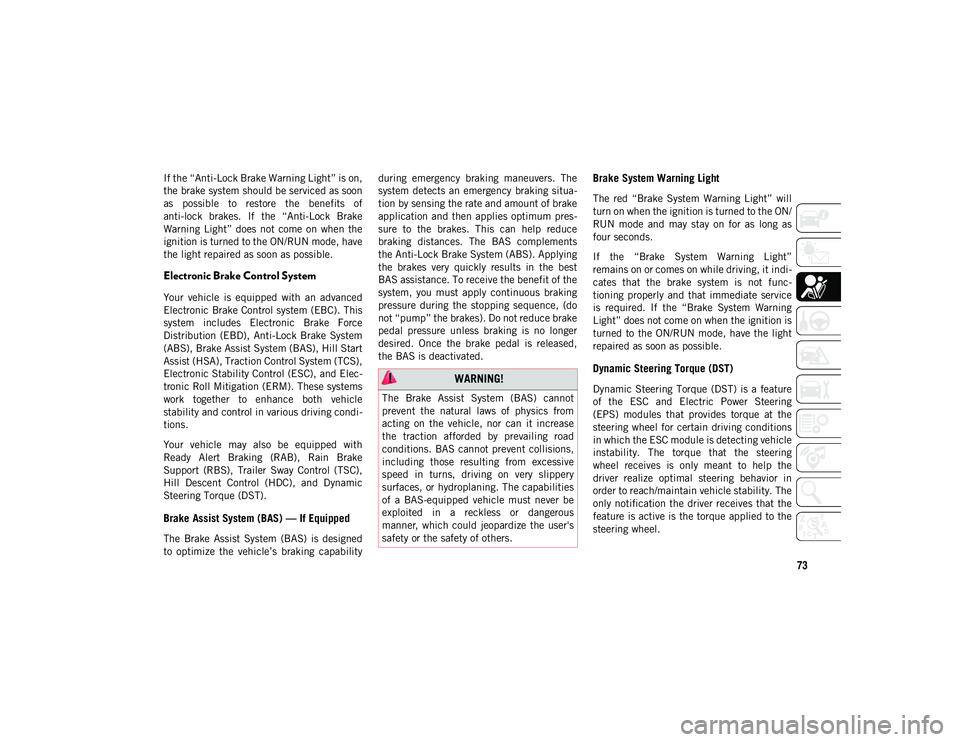 JEEP COMPASS 2020 Owner handbook (in English) 73
If the “Anti-Lock Brake Warning Light” is on,
the brake system should be serviced as soon
as possible to restore the benefits of
anti-lock brakes. If the “Anti-Lock Brake
Warning JEEP COMPASS 2020 Owner handbook (in English) 73
If the “Anti-Lock Brake Warning Light” is on,
the brake system should be serviced as soon
as possible to restore the benefits of
anti-lock brakes. If the “Anti-Lock Brake
Warning