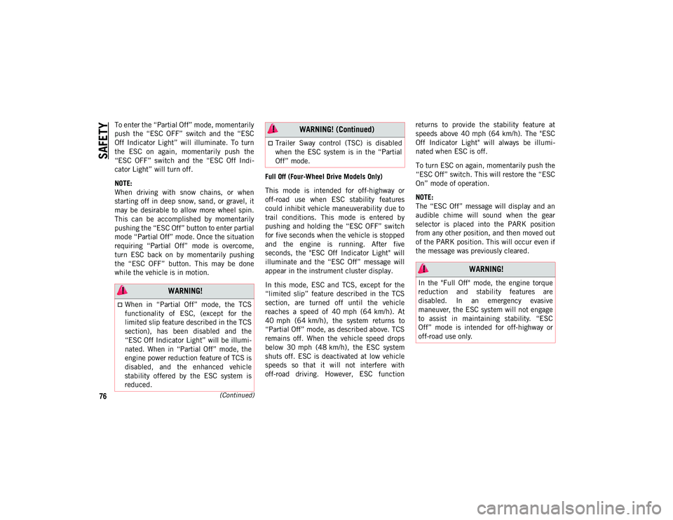 JEEP COMPASS 2020 Owner handbook (in English) SAFETY
76(Continued)
To enter the “Partial Off” mode, momentarily
push the “ESC OFF” switch and the “ESC
Off Indicator Light” will illuminate. To turn
the ESC on again, mo JEEP COMPASS 2020 Owner handbook (in English) SAFETY
76(Continued)
To enter the “Partial Off” mode, momentarily
push the “ESC OFF” switch and the “ESC
Off Indicator Light” will illuminate. To turn
the ESC on again, mo