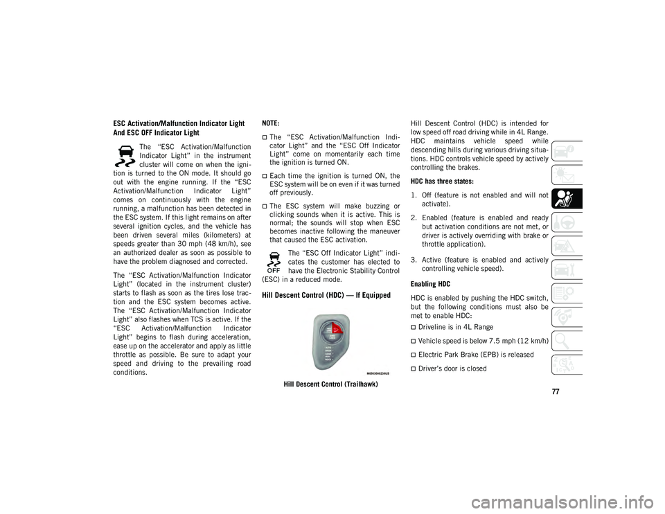 JEEP COMPASS 2020 Owner handbook (in English) 77
ESC Activation/Malfunction Indicator Light
And ESC OFF Indicator Light
The “ESC Activation/Malfunction
Indicator Light” in the instrument
cluster will come on when the igni-
tion JEEP COMPASS 2020 Owner handbook (in English) 77
ESC Activation/Malfunction Indicator Light
And ESC OFF Indicator Light
The “ESC Activation/Malfunction
Indicator Light” in the instrument
cluster will come on when the igni-
tion