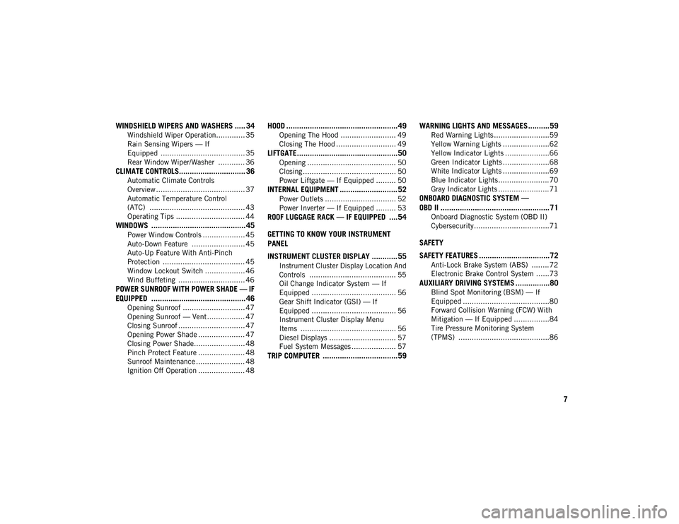JEEP COMPASS 2020 Owner handbook (in English) 7
WINDSHIELD WIPERS AND WASHERS ..... 34
Windshield Wiper Operation............. 35
Rain Sensing Wipers — If
Equipped ...................................... 35 Rear Window Wiper/Washer .......... JEEP COMPASS 2020 Owner handbook (in English) 7
WINDSHIELD WIPERS AND WASHERS ..... 34
Windshield Wiper Operation............. 35
Rain Sensing Wipers — If
Equipped ...................................... 35 Rear Window Wiper/Washer ..........