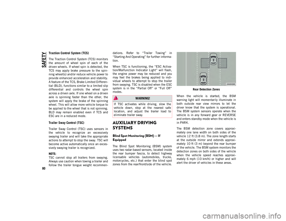 JEEP COMPASS 2021  Owner handbook (in English) SAFETY
80
Traction Control System (TCS)  
The Traction Control System (TCS) monitors
the  amount  of  wheel  spin  of  each  of  the
driven wheels. If wheel spin is detected, the
TCS  may  apply  brak