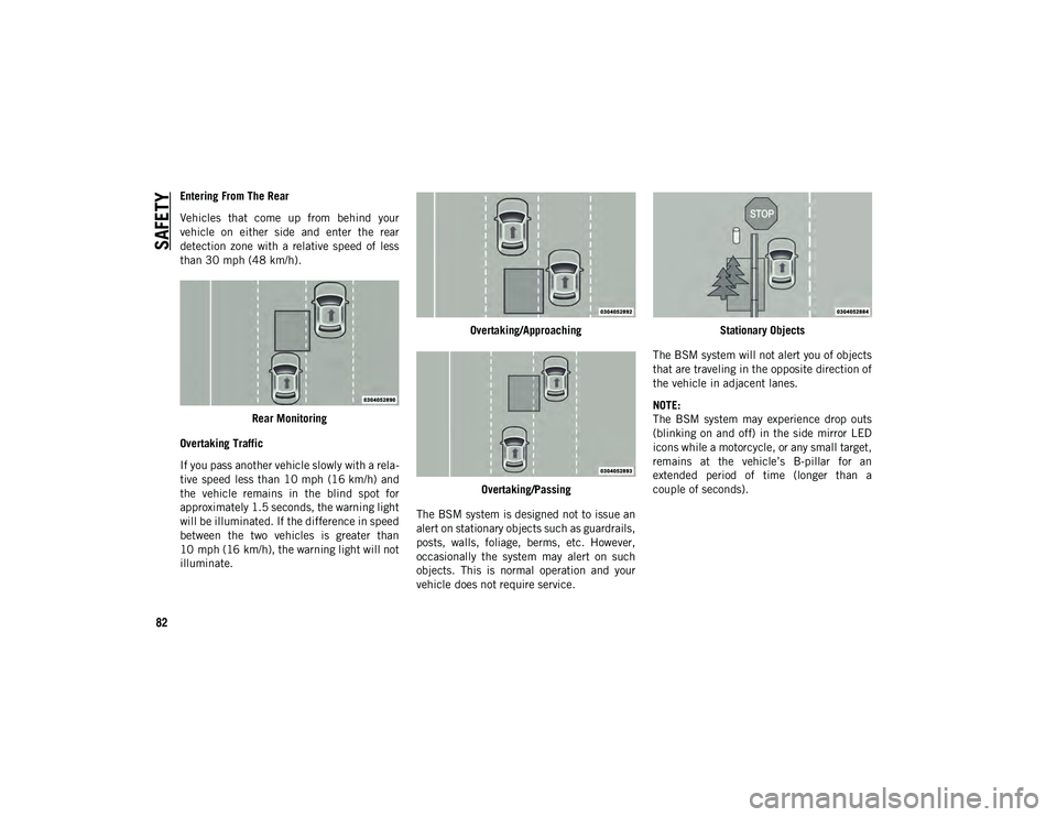 JEEP COMPASS 2021 Owner handbook (in English) SAFETY
82
Entering From The Rear
Vehicles that come up from behind your
vehicle on either side and enter the rear
detection zone with a relative speed of less
than 30 mph (48 km/h) JEEP COMPASS 2021 Owner handbook (in English) SAFETY
82
Entering From The Rear
Vehicles that come up from behind your
vehicle on either side and enter the rear
detection zone with a relative speed of less
than 30 mph (48 km/h)