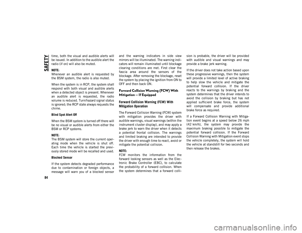 JEEP COMPASS 2020 Owner handbook (in English) SAFETY
84
time, both the visual and audible alerts will
be issued. In addition to the audible alert the
radio (if on) will also be muted.
NOTE:
Whenever an audible alert is requested by
th JEEP COMPASS 2020 Owner handbook (in English) SAFETY
84
time, both the visual and audible alerts will
be issued. In addition to the audible alert the
radio (if on) will also be muted.
NOTE:
Whenever an audible alert is requested by
th