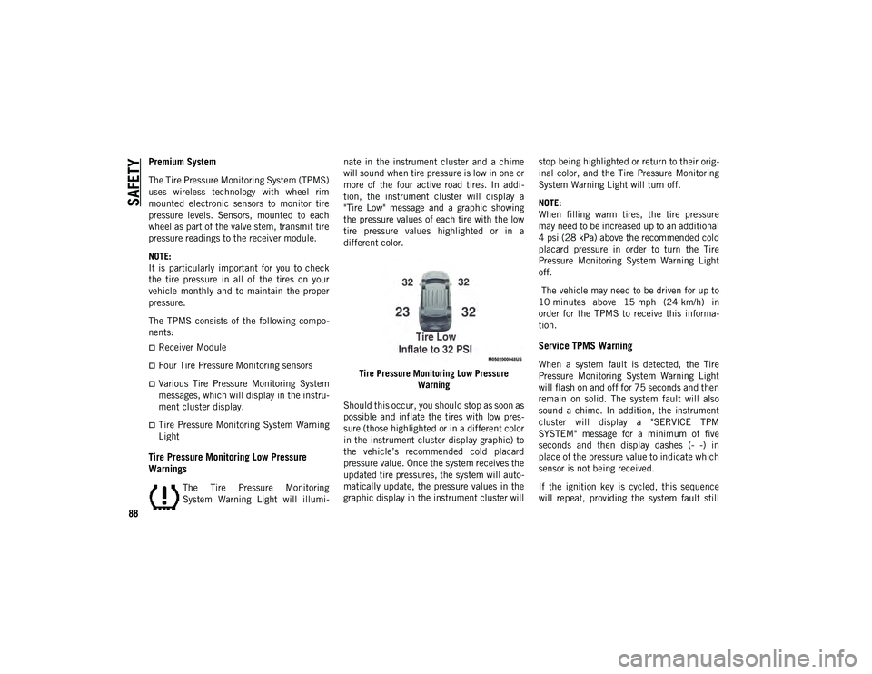 JEEP COMPASS 2020 Owner handbook (in English) SAFETY
88
Premium System
The Tire Pressure Monitoring System (TPMS)
uses wireless technology with wheel rim
mounted electronic sensors to monitor tire
pressure levels. Sensors, mounted t JEEP COMPASS 2020 Owner handbook (in English) SAFETY
88
Premium System
The Tire Pressure Monitoring System (TPMS)
uses wireless technology with wheel rim
mounted electronic sensors to monitor tire
pressure levels. Sensors, mounted t