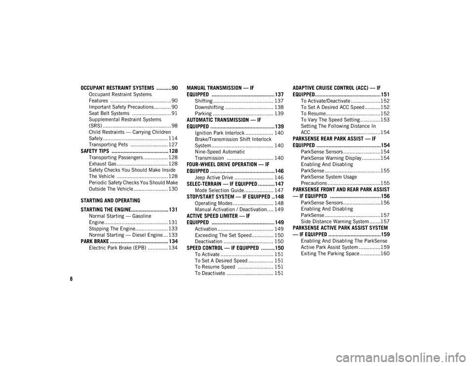 JEEP COMPASS 2020 Owner handbook (in English) 8
OCCUPANT RESTRAINT SYSTEMS .......... 90
Occupant Restraint Systems
Features ....................................... 90 Important Safety Precautions ........... 90
Seat Belt Systems ............ JEEP COMPASS 2020 Owner handbook (in English) 8
OCCUPANT RESTRAINT SYSTEMS .......... 90
Occupant Restraint Systems
Features ....................................... 90 Important Safety Precautions ........... 90
Seat Belt Systems ............