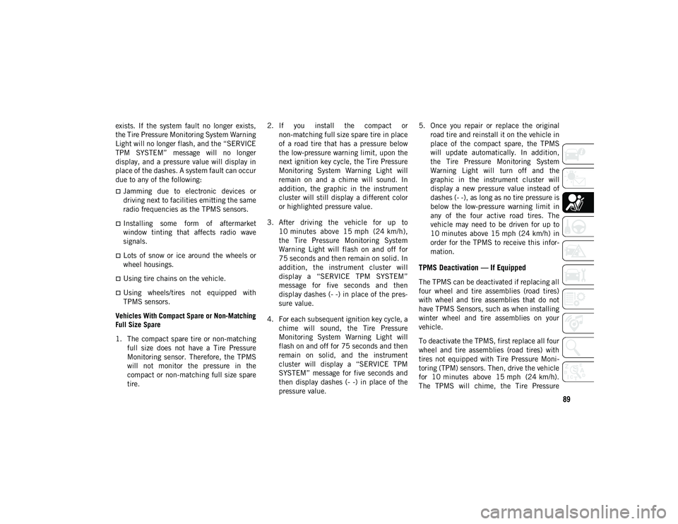 JEEP COMPASS 2020 Owner handbook (in English) 89
exists. If the system fault no longer exists,
the Tire Pressure Monitoring System Warning
Light will no longer flash, and the “SERVICE
TPM SYSTEM” message will no longer
display, an JEEP COMPASS 2020 Owner handbook (in English) 89
exists. If the system fault no longer exists,
the Tire Pressure Monitoring System Warning
Light will no longer flash, and the “SERVICE
TPM SYSTEM” message will no longer
display, an
