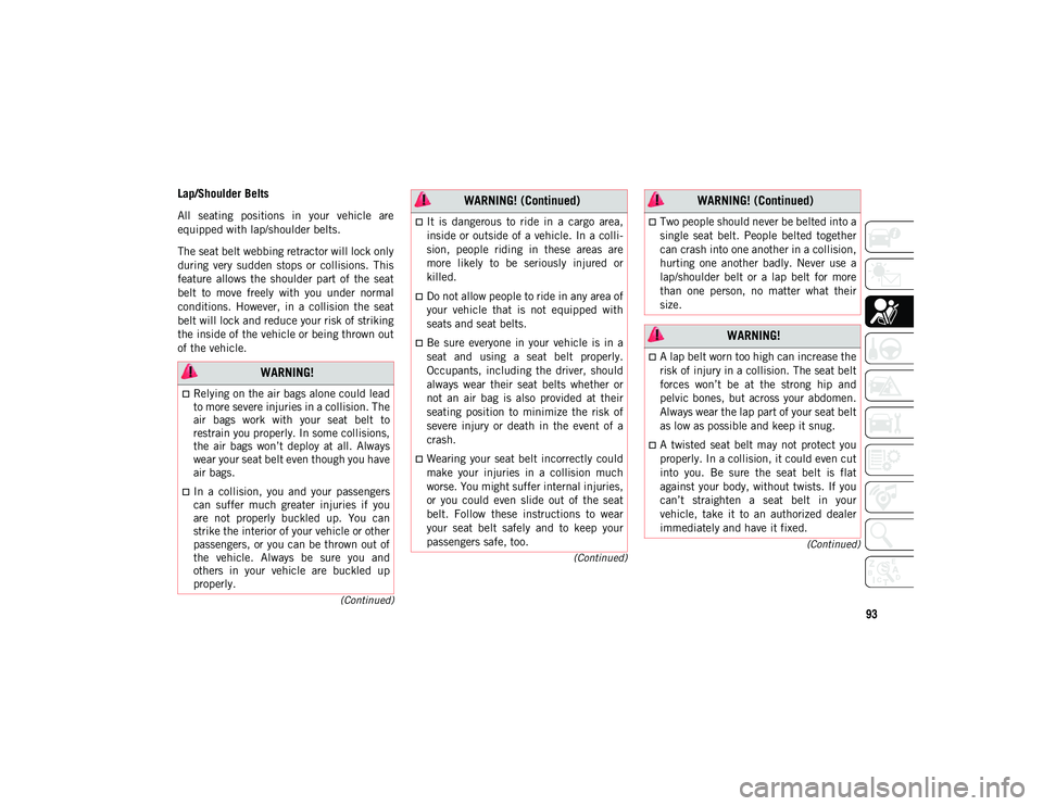 JEEP COMPASS 2020 Owner handbook (in English) 93
(Continued)
(Continued)
(Continued)
Lap/Shoulder Belts
All seating positions in your vehicle are
equipped with lap/shoulder belts.
The seat belt webbing retractor will lock only
during ve JEEP COMPASS 2020 Owner handbook (in English) 93
(Continued)
(Continued)
(Continued)
Lap/Shoulder Belts
All seating positions in your vehicle are
equipped with lap/shoulder belts.
The seat belt webbing retractor will lock only
during ve