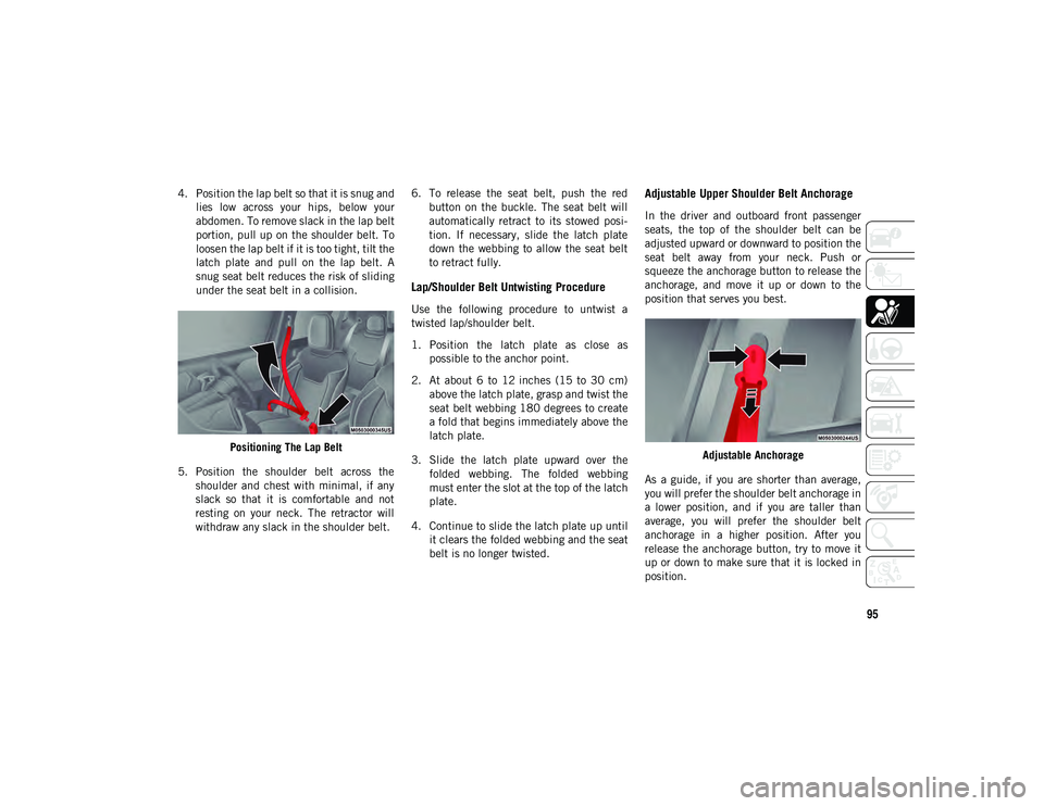 JEEP COMPASS 2020 Owner handbook (in English) 95
4. Position the lap belt so that it is snug andlies low across your hips, below your
abdomen. To remove slack in the lap belt
portion, pull up on the shoulder belt. To
loosen the lap belt if JEEP COMPASS 2020 Owner handbook (in English) 95
4. Position the lap belt so that it is snug andlies low across your hips, below your
abdomen. To remove slack in the lap belt
portion, pull up on the shoulder belt. To
loosen the lap belt if