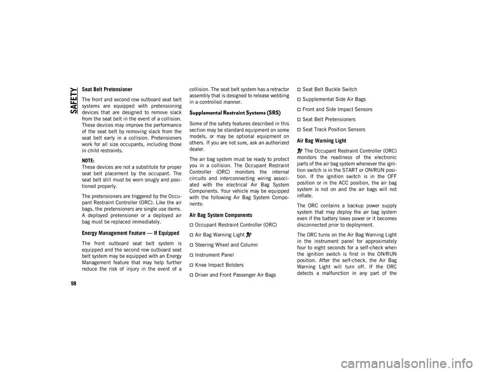 JEEP COMPASS 2020 Owner handbook (in English) SAFETY
98
Seat Belt Pretensioner
The front and second row outboard seat belt
systems are equipped with pretensioning
devices that are designed to remove slack
from the seat belt in the event JEEP COMPASS 2020 Owner handbook (in English) SAFETY
98
Seat Belt Pretensioner
The front and second row outboard seat belt
systems are equipped with pretensioning
devices that are designed to remove slack
from the seat belt in the event