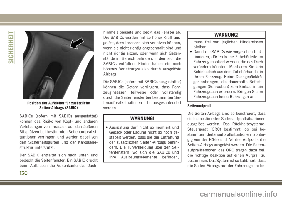 JEEP COMPASS 2018 Betriebsanleitung (in German) SABICs (sofern mit SABICs ausgestattet)
können das Risiko von Kopf- und anderen
Verletzungen von Insassen auf den äußeren
Sitzplätzen bei bestimmten Seitenaufprallsi-
tuationen verringern und werd JEEP COMPASS 2018 Betriebsanleitung (in German) SABICs (sofern mit SABICs ausgestattet)
können das Risiko von Kopf- und anderen
Verletzungen von Insassen auf den äußeren
Sitzplätzen bei bestimmten Seitenaufprallsi-
tuationen verringern und werd