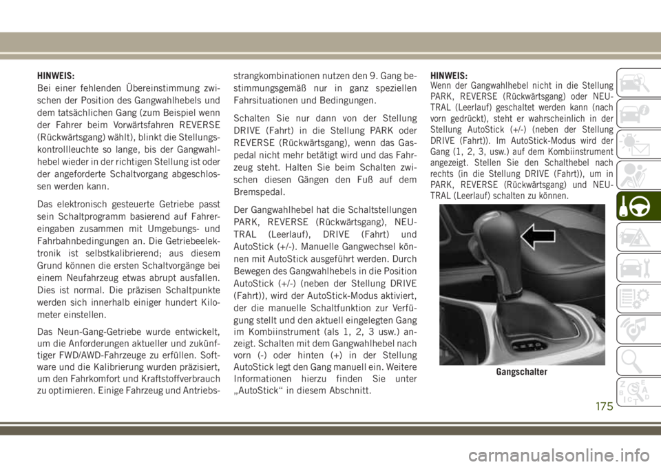 JEEP COMPASS 2018 Betriebsanleitung (in German) HINWEIS:
Bei einer fehlenden Übereinstimmung zwi-
schen der Position des Gangwahlhebels und
dem tatsächlichen Gang (zum Beispiel wenn
der Fahrer beim Vorwärtsfahren REVERSE
(Rückwärtsgang) wählt JEEP COMPASS 2018 Betriebsanleitung (in German) HINWEIS:
Bei einer fehlenden Übereinstimmung zwi-
schen der Position des Gangwahlhebels und
dem tatsächlichen Gang (zum Beispiel wenn
der Fahrer beim Vorwärtsfahren REVERSE
(Rückwärtsgang) wählt