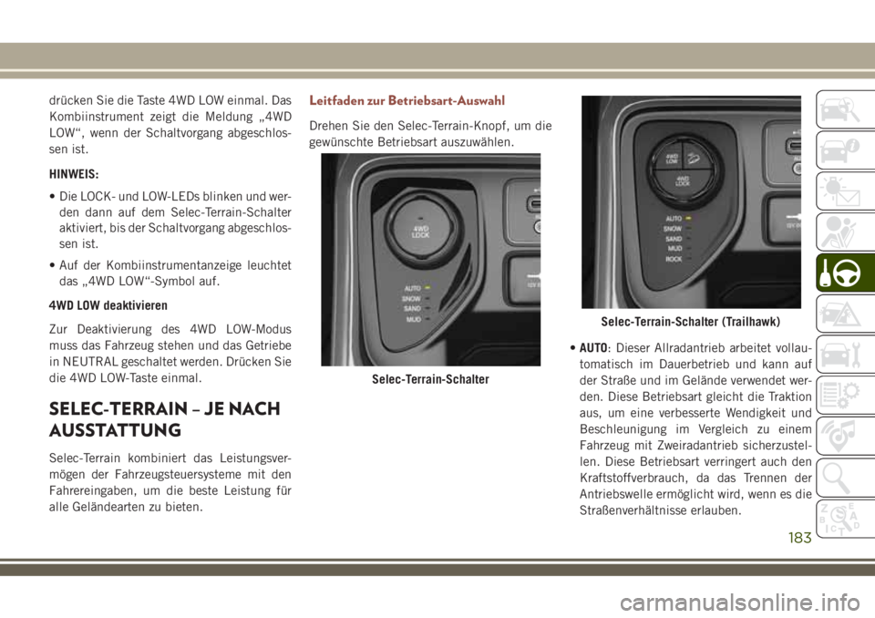 JEEP COMPASS 2018 Betriebsanleitung (in German) drücken Sie die Taste 4WD LOW einmal. Das
Kombiinstrument zeigt die Meldung „4WD
LOW“, wenn der Schaltvorgang abgeschlos-
sen ist.
HINWEIS:
• Die LOCK- und LOW-LEDs blinken und wer-
den dann au JEEP COMPASS 2018 Betriebsanleitung (in German) drücken Sie die Taste 4WD LOW einmal. Das
Kombiinstrument zeigt die Meldung „4WD
LOW“, wenn der Schaltvorgang abgeschlos-
sen ist.
HINWEIS:
• Die LOCK- und LOW-LEDs blinken und wer-
den dann au