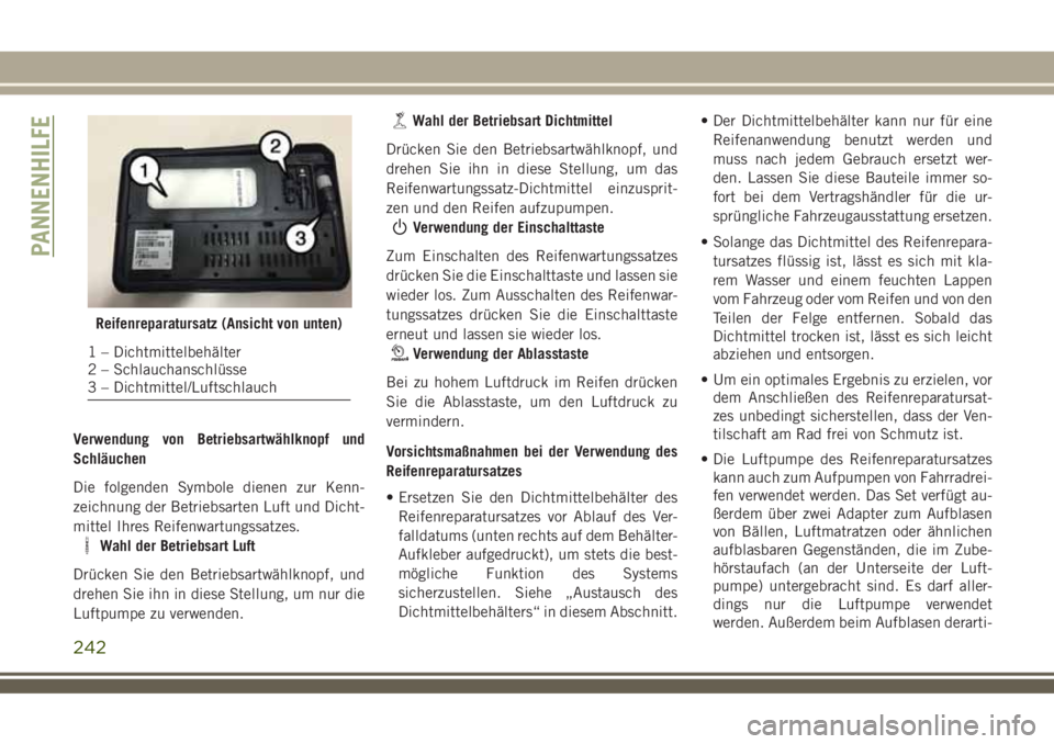 JEEP COMPASS 2018 Betriebsanleitung (in German) Verwendung von Betriebsartwählknopf und
Schläuchen
Die folgenden Symbole dienen zur Kenn-
zeichnung der Betriebsarten Luft und Dicht-
mittel Ihres Reifenwartungssatzes.
Wahl der Betriebsart Luft
Drà JEEP COMPASS 2018 Betriebsanleitung (in German) Verwendung von Betriebsartwählknopf und
Schläuchen
Die folgenden Symbole dienen zur Kenn-
zeichnung der Betriebsarten Luft und Dicht-
mittel Ihres Reifenwartungssatzes.
Wahl der Betriebsart Luft
DrÃ