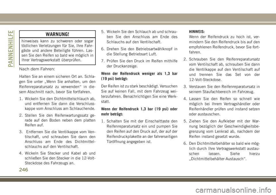 JEEP COMPASS 2018 Betriebsanleitung (in German) WARNUNG!
hinweises kann zu schweren oder sogar
tödlichen Verletzungen für Sie, Ihre Fahr-
gäste und andere Beteiligte führen. Las-
sen Sie den Reifen so bald wie möglich in
Ihrer Vertragswerkstat JEEP COMPASS 2018 Betriebsanleitung (in German) WARNUNG!
hinweises kann zu schweren oder sogar
tödlichen Verletzungen für Sie, Ihre Fahr-
gäste und andere Beteiligte führen. Las-
sen Sie den Reifen so bald wie möglich in
Ihrer Vertragswerkstat
