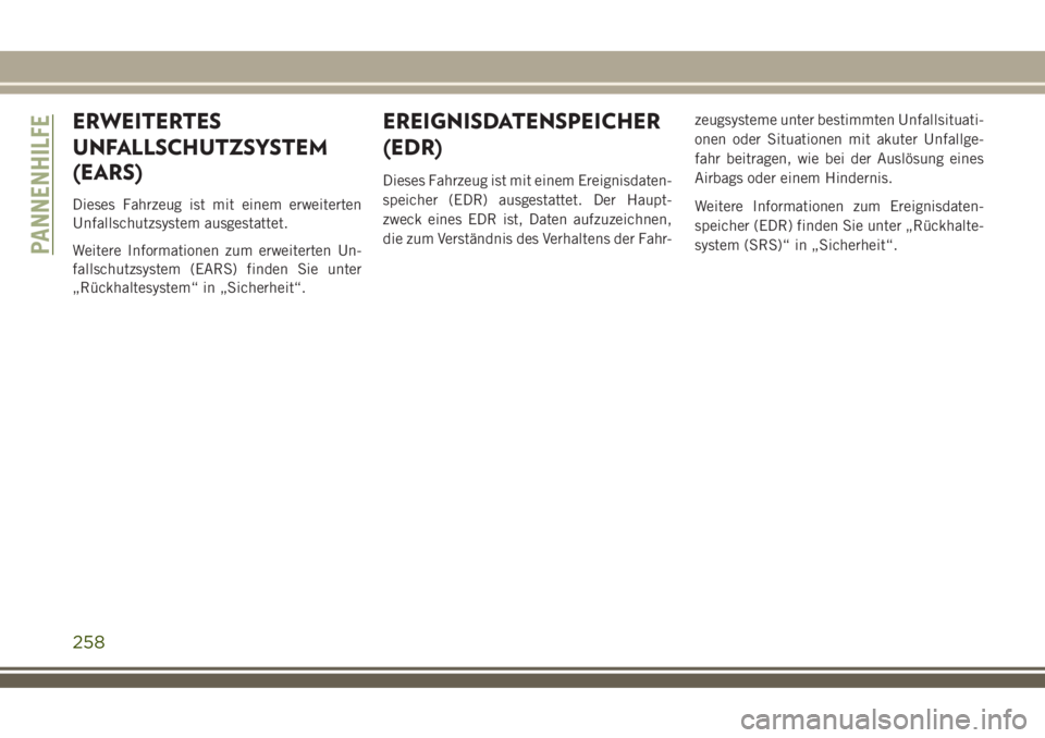 JEEP COMPASS 2018 Betriebsanleitung (in German) ERWEITERTES
UNFALLSCHUTZSYSTEM
(EARS)
Dieses Fahrzeug ist mit einem erweiterten
Unfallschutzsystem ausgestattet.
Weitere Informationen zum erweiterten Un-
fallschutzsystem (EARS) finden Sie unter
„R JEEP COMPASS 2018 Betriebsanleitung (in German) ERWEITERTES
UNFALLSCHUTZSYSTEM
(EARS)
Dieses Fahrzeug ist mit einem erweiterten
Unfallschutzsystem ausgestattet.
Weitere Informationen zum erweiterten Un-
fallschutzsystem (EARS) finden Sie unter
„R