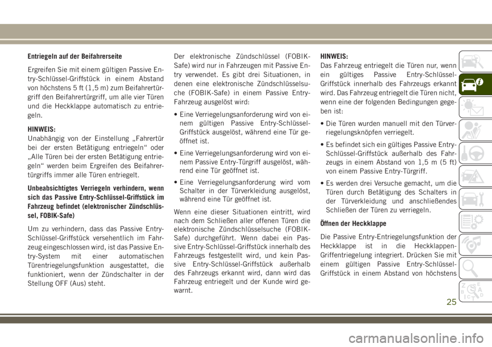 JEEP COMPASS 2018  Betriebsanleitung (in German) Entriegeln auf der Beifahrerseite
Ergreifen Sie mit einem gültigen Passive En-
try-Schlüssel-Griffstück in einem Abstand
von höchstens 5 ft (1,5 m) zum Beifahrertür-
griff den Beifahrertürgriff,