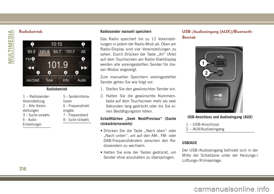 JEEP COMPASS 2018 Betriebsanleitung (in German) RadiobetriebRadiosender manuell speichern
Das Radio speichert bis zu 12 Voreinstel-
lungen in jedem der Radio-Modi ab. Oben am
Radio-Display sind vier Voreinstellungen zu
sehen. Durch Drücken der Tas JEEP COMPASS 2018 Betriebsanleitung (in German) RadiobetriebRadiosender manuell speichern
Das Radio speichert bis zu 12 Voreinstel-
lungen in jedem der Radio-Modi ab. Oben am
Radio-Display sind vier Voreinstellungen zu
sehen. Durch Drücken der Tas