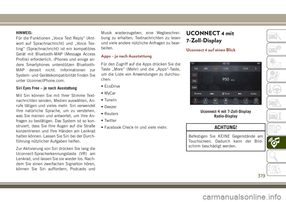 JEEP COMPASS 2018  Betriebsanleitung (in German) HINWEIS:
Für die Funktionen „Voice Text Reply“ (Ant-
wort auf Sprachnachricht) und „Voice Tex-
ting“ (Sprachnachricht) ist ein kompatibles
Gerät mit Bluetooth-MAP (Message Access
Profile) er