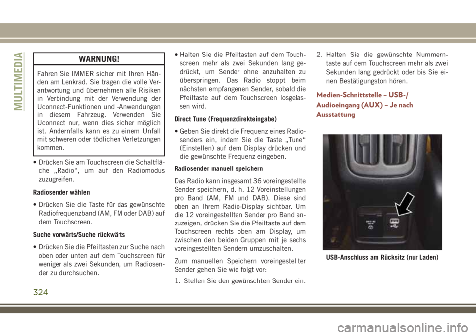 JEEP COMPASS 2018 Betriebsanleitung (in German) WARNUNG!
Fahren Sie IMMER sicher mit Ihren Hän-
den am Lenkrad. Sie tragen die volle Ver-
antwortung und übernehmen alle Risiken
in Verbindung mit der Verwendung der
Uconnect-Funktionen und -Anwendu JEEP COMPASS 2018 Betriebsanleitung (in German) WARNUNG!
Fahren Sie IMMER sicher mit Ihren Hän-
den am Lenkrad. Sie tragen die volle Ver-
antwortung und übernehmen alle Risiken
in Verbindung mit der Verwendung der
Uconnect-Funktionen und -Anwendu