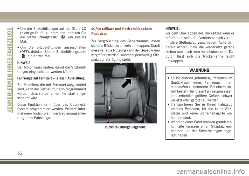 JEEP COMPASS 2018  Betriebsanleitung (in German) • Um die Sitzbelüftungen auf der Stufe LO
(niedrige Stufe) zu betreiben, drücken Sie
die Sitzbelüftungstaste
ein zweites
Mal.
• Um die Sitzbelüftungen auszuschalten
(OFF), drücken Sie die Sit
