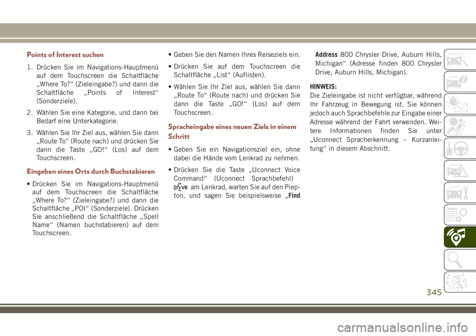 JEEP COMPASS 2018 Betriebsanleitung (in German) Points of Interest suchen
1. Drücken Sie im Navigations-Hauptmenü
auf dem Touchscreen die Schaltfläche
„Where To?“ (Zieleingabe?) und dann die
Schaltfläche „Points of Interest“
(Sonderziel JEEP COMPASS 2018 Betriebsanleitung (in German) Points of Interest suchen
1. Drücken Sie im Navigations-Hauptmenü
auf dem Touchscreen die Schaltfläche
„Where To?“ (Zieleingabe?) und dann die
Schaltfläche „Points of Interest“
(Sonderziel