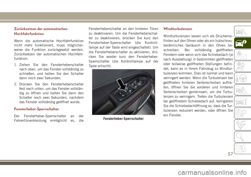JEEP COMPASS 2018  Betriebsanleitung (in German) Zurücksetzen der automatischen
Hochfahrfunktion
Wenn die automatische Hochfahrfunktion
nicht mehr funktioniert, muss möglicher-
weise die Funktion zurückgesetzt werden.
Zurücksetzen der automatisc