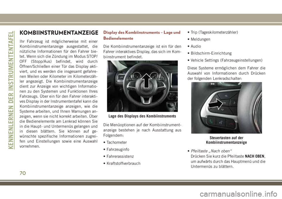 JEEP COMPASS 2018 Betriebsanleitung (in German) KOMBIINSTRUMENTANZEIGE
Ihr Fahrzeug ist möglicherweise mit einer
Kombiinstrumentanzeige ausgestattet, die
nützliche Informationen für den Fahrer bie-
tet. Wenn sich die Zündung im Modus STOP/
OFF JEEP COMPASS 2018 Betriebsanleitung (in German) KOMBIINSTRUMENTANZEIGE
Ihr Fahrzeug ist möglicherweise mit einer
Kombiinstrumentanzeige ausgestattet, die
nützliche Informationen für den Fahrer bie-
tet. Wenn sich die Zündung im Modus STOP/
OFF