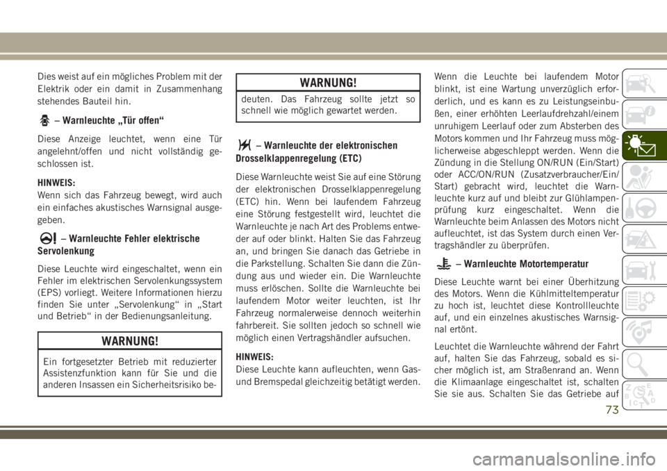 JEEP COMPASS 2018  Betriebsanleitung (in German) Dies weist auf ein mögliches Problem mit der
Elektrik oder ein damit in Zusammenhang
stehendes Bauteil hin.
– Warnleuchte „Tür offen“
Diese Anzeige leuchtet, wenn eine Tür
angelehnt/offen und