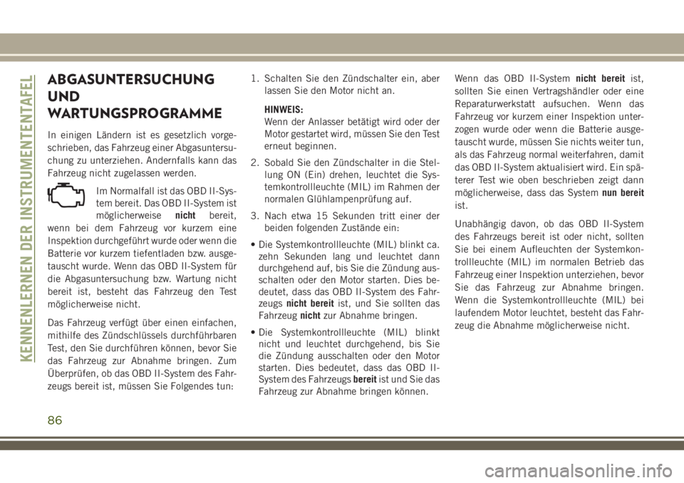 JEEP COMPASS 2018 Betriebsanleitung (in German) ABGASUNTERSUCHUNG
UND
WARTUNGSPROGRAMME
In einigen Ländern ist es gesetzlich vorge-
schrieben, das Fahrzeug einer Abgasuntersu-
chung zu unterziehen. Andernfalls kann das
Fahrzeug nicht zugelassen we JEEP COMPASS 2018 Betriebsanleitung (in German) ABGASUNTERSUCHUNG
UND
WARTUNGSPROGRAMME
In einigen Ländern ist es gesetzlich vorge-
schrieben, das Fahrzeug einer Abgasuntersu-
chung zu unterziehen. Andernfalls kann das
Fahrzeug nicht zugelassen we