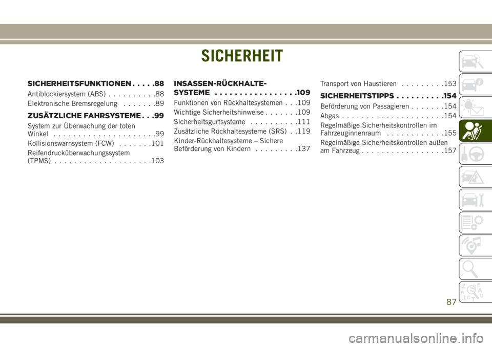 JEEP COMPASS 2018  Betriebsanleitung (in German) SICHERHEIT
SICHERHEITSFUNKTIONEN.....88
Antiblockiersystem (ABS)..........88
Elektronische Bremsregelung.......89
ZUSÄTZLICHE FAHRSYSTEME . . .99
System zur Überwachung der toten
Winkel.............