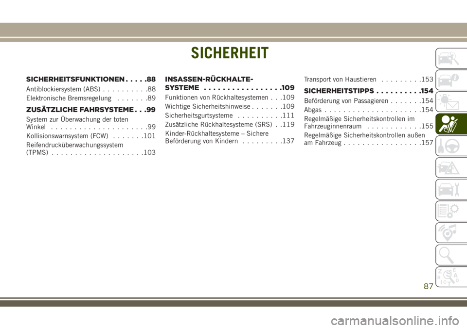 JEEP COMPASS 2018 Betriebsanleitung (in German) SICHERHEIT
SICHERHEITSFUNKTIONEN.....88
Antiblockiersystem (ABS)..........88
Elektronische Bremsregelung.......89
ZUSÄTZLICHE FAHRSYSTEME . . .99
System zur Überwachung der toten
Winkel............. JEEP COMPASS 2018 Betriebsanleitung (in German) SICHERHEIT
SICHERHEITSFUNKTIONEN.....88
Antiblockiersystem (ABS)..........88
Elektronische Bremsregelung.......89
ZUSÄTZLICHE FAHRSYSTEME . . .99
System zur Überwachung der toten
Winkel.............