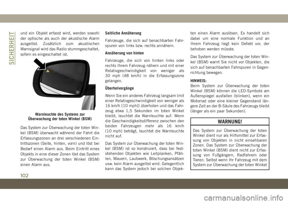 JEEP COMPASS 2019  Betriebsanleitung (in German) und ein Objekt erfasst wird, werden sowohl
der optische als auch der akustische Alarm
ausgelöst. Zusätzlich zum akustischen
Warnsignal wird das Radio stummgeschaltet,
sofern es eingeschaltet ist.
Da