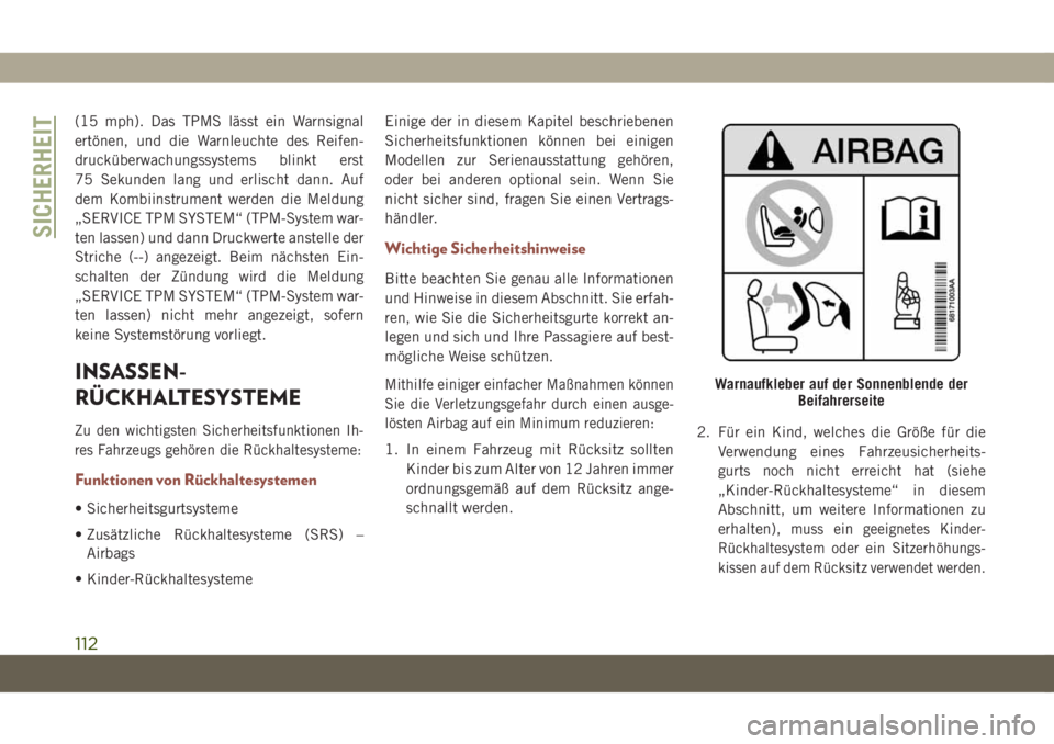 JEEP COMPASS 2019  Betriebsanleitung (in German) (15 mph). Das TPMS lässt ein Warnsignal
ertönen, und die Warnleuchte des Reifen-
drucküberwachungssystems blinkt erst
75 Sekunden lang und erlischt dann. Auf
dem Kombiinstrument werden die Meldung
