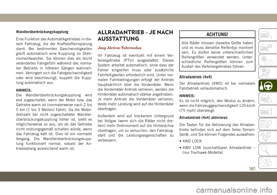 JEEP COMPASS 2019  Betriebsanleitung (in German) Wandlerüberbrückungskupplung
Eine Funktion des Automatikgetriebes in die-
sem Fahrzeug, die der Kraftstoffeinsparung
dient. Bei bestimmten Geschwindigkeiten
greift automatisch eine Kupplung im Dreh-