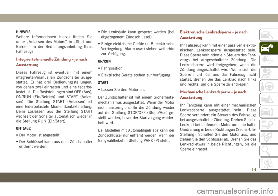 JEEP COMPASS 2019  Betriebsanleitung (in German) HINWEIS:
Weitere Informationen hierzu finden Sie
unter „Anlassen des Motors“ in „Start und
Betrieb“ in der Bedienungsanleitung Ihres
Fahrzeugs.
Integrierte/manuelle Zündung – je nach
Aussta