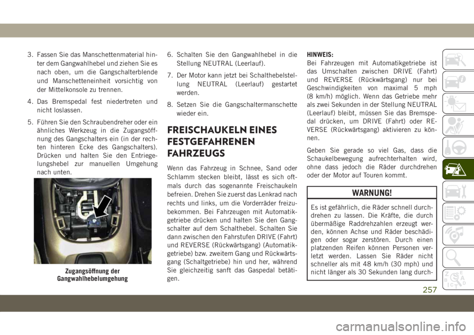 JEEP COMPASS 2019 Betriebsanleitung (in German) 3. Fassen Sie das Manschettenmaterial hin-
ter dem Gangwahlhebel und ziehen Sie es
nach oben, um die Gangschalterblende
und Manschetteneinheit vorsichtig von
der Mittelkonsole zu trennen.
4. Das Brems JEEP COMPASS 2019 Betriebsanleitung (in German) 3. Fassen Sie das Manschettenmaterial hin-
ter dem Gangwahlhebel und ziehen Sie es
nach oben, um die Gangschalterblende
und Manschetteneinheit vorsichtig von
der Mittelkonsole zu trennen.
4. Das Brems