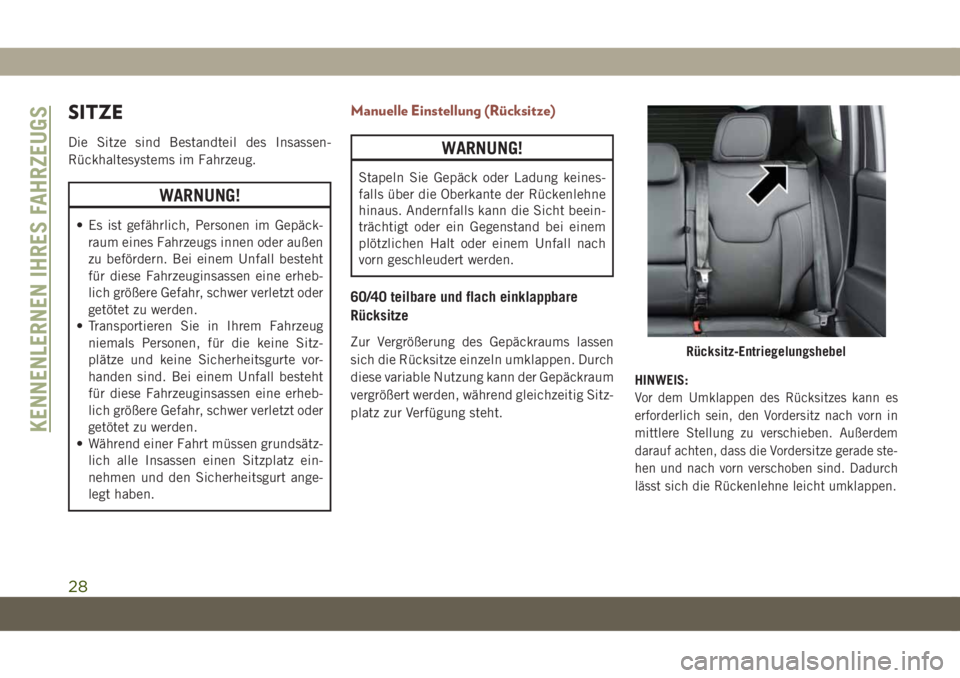 JEEP COMPASS 2019  Betriebsanleitung (in German) SITZE
Die Sitze sind Bestandteil des Insassen-
Rückhaltesystems im Fahrzeug.
WARNUNG!
• Es ist gefährlich, Personen im Gepäck-
raum eines Fahrzeugs innen oder außen
zu befördern. Bei einem Unfa