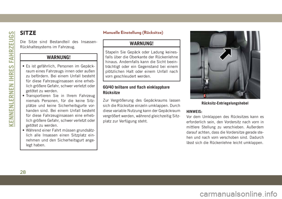 JEEP COMPASS 2019 Betriebsanleitung (in German) SITZE
Die Sitze sind Bestandteil des Insassen-
Rückhaltesystems im Fahrzeug.
WARNUNG!
• Es ist gefährlich, Personen im Gepäck-
raum eines Fahrzeugs innen oder außen
zu befördern. Bei einem Unfa JEEP COMPASS 2019 Betriebsanleitung (in German) SITZE
Die Sitze sind Bestandteil des Insassen-
Rückhaltesystems im Fahrzeug.
WARNUNG!
• Es ist gefährlich, Personen im Gepäck-
raum eines Fahrzeugs innen oder außen
zu befördern. Bei einem Unfa