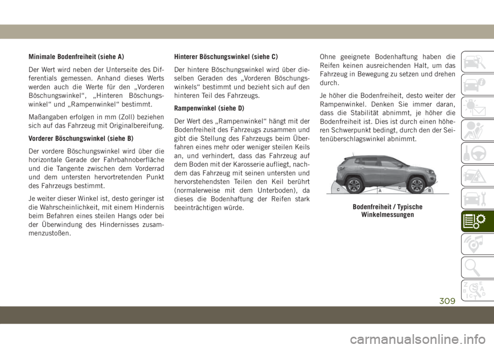 JEEP COMPASS 2019 Betriebsanleitung (in German) Minimale Bodenfreiheit (siehe A)
Der Wert wird neben der Unterseite des Dif-
ferentials gemessen. Anhand dieses Werts
werden auch die Werte für den „Vorderen
Böschungswinkel“, „Hinteren Bösch JEEP COMPASS 2019 Betriebsanleitung (in German) Minimale Bodenfreiheit (siehe A)
Der Wert wird neben der Unterseite des Dif-
ferentials gemessen. Anhand dieses Werts
werden auch die Werte für den „Vorderen
Böschungswinkel“, „Hinteren Bösch