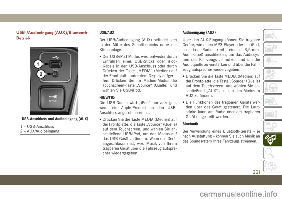 JEEP COMPASS 2019 Betriebsanleitung (in German) USB-/Audioeingang (AUX)/Bluetooth-
BetriebUSB/AUX
Der USB/Audioeingang (AUX) befindet sich
in der Mitte des Schaltbereichs unter der
Klimaanlage.
• Der USB/iPod-Modus wird entweder durch
Einführen JEEP COMPASS 2019 Betriebsanleitung (in German) USB-/Audioeingang (AUX)/Bluetooth-
BetriebUSB/AUX
Der USB/Audioeingang (AUX) befindet sich
in der Mitte des Schaltbereichs unter der
Klimaanlage.
• Der USB/iPod-Modus wird entweder durch
Einführen