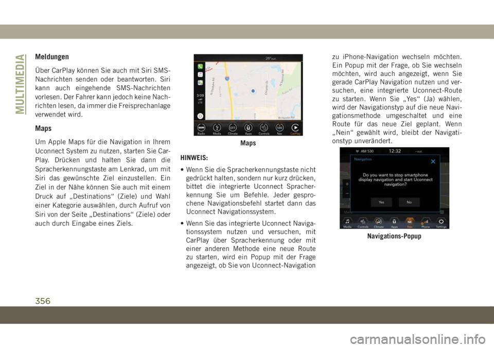 JEEP COMPASS 2019 Betriebsanleitung (in German) Meldungen
Über CarPlay können Sie auch mit Siri SMS-
Nachrichten senden oder beantworten. Siri
kann auch eingehende SMS-Nachrichten
vorlesen. Der Fahrer kann jedoch keine Nach-
richten lesen, da imm JEEP COMPASS 2019 Betriebsanleitung (in German) Meldungen
Über CarPlay können Sie auch mit Siri SMS-
Nachrichten senden oder beantworten. Siri
kann auch eingehende SMS-Nachrichten
vorlesen. Der Fahrer kann jedoch keine Nach-
richten lesen, da imm
